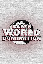 Bam’s World Domination